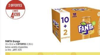 2 OFFERTES  L'UNITÉ  12  4699  10  FANTA  2  FANTA Orange 10:33 + 2 OFFERTES (3,96 L Autres variétes disponibles Le litre: JEST 1626