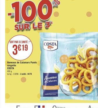 SUR LE 3  SOIT PAR 3 L'UNITÉ :  COSTA  319  Anneaux de Calamars Pants surgelés COSTA 400 Leke: 11688 L'unité : 4079  Anneaux Comas