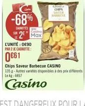 cs  cle  -68%  cancies  casino  42  l'unité : 0090 par 2 e canotte  chips saveur barbecue casino 135 - autres variétés disponibles à des prix différents lekt: 667  casino