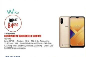 Wiko  9.9690 8490  1000  Smartphone ECRAN B.2 HD SE 32G0 RAM 2GO Y8I GOLD Ecran 6.2" HD+ - Stockage: 32 Go - RAM 260 - Photo anière 13 MP, avant: 5 MP - Double SIM - Batterie 4000 DAS Tite: 0.66W/kg,corps 150W, membres : 3,028W/kg-Caloris Gold Dont 2 co-