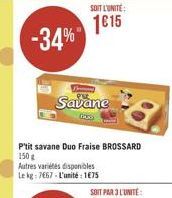 SOIT LUNITE:  1015  -34%  Savane  Plit savane Duo Fraise BROSSARD 150 Autres varietes disponibles leng 767. L'unité : 1075  SOIT PAR L'UNITE: