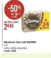 -50%  12"  suit par 2 l'unité :  kleenex x  24  2645  pack  mouchoirs ultra soft kleenex *24 autres varietes disponibles l'unité : 3626