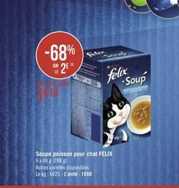 -68%  VA  9  25  felix  Soup  Soupe poisson pour chat FELIX 521821283 Autres varetes discos lebg: 6:25 - L'uni: 1650