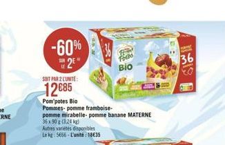 -60%  Foras  36  LE  Bio  SOIT PAR 2 LUNITE:  12 12685  Pompotes Bio Pommes-pomme framboise-pomme mirabelle-pomme banane MATERNE 3590313.24 x) Autres villes disponibles Leke: 566. L'unit: 18635