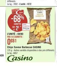 CHOS WE  -68%  2 Max  CHINES  L'UNITÉ : 0090 PAR 2 E CANOTTE  0661  Chips Saveur Barbecue CASINO 135 R-Autres varetes disponibles à des prix différents Lekt: 6657  Casino