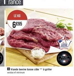 rance  LE KG 6895  VIANDE  WINE  RACES A VIANO  Viande bovine basse cote ** a griller vendues minimum