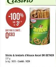 -100%  13  ancel  SOIT PAR 3 L'UNITÉ : 83  Sticks & bretzels d'Alsace Ancel DR OETKER 1378 Le kg: 9605. L'unit:1024