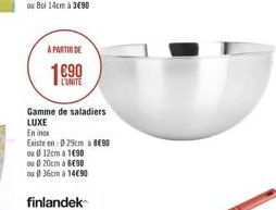 A PARTIR DE  1890  LUNITE  Gamme de saladiers LUXE En in Existe en 9em 890 ou 12cm a 1090 ou 20cm a 890  36cm a 14090  finlandek