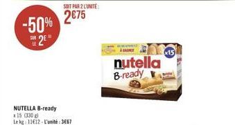 SOIT PAR 2 CUNITE  2675  -50%  2  LE  15  nutella B-ready  NUTELLA B-ready 215 (330) Lekg: 11612. L'unité : 3667  offre à 