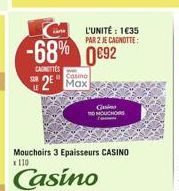 L'UNITÉ : 1035 PAR 2 JE CANOTTE  2  CAGENTES  -68% 892 02 Max  Casino  Gais O MOUCHO  Mouchoirs 3 Epaisseurs CASINO x 110 Casino