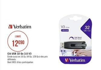 Verbatim  V3  32  333.0  GB/GO  LINTE  1290  Clé USB 32 Go 3.0 V3 Existe aussi en 166, 64 60 128 Ce a des prix diferents Dont DEO decorticipation  V Verbatim