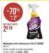 -70%  2  SOIT PAR 2 LUNTE:  2618  GANE  ????????  Nettoyant anti moisissure CILLIT BANG 900 ml Autres varetes tu poids disponibles Lo litre : 372 - L'unité : 3835