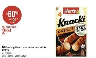 herta  -60%  2" 2024  knacki  soit par 2 lunite:  grillée sans  nitrite  aknacki grillée conservation sans nitrite herta x4 (280 g lek 11643- l'unité : 3620  exerror