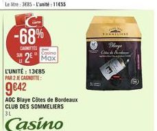 -68%  ET  CETTES  Play  Sorino  CA  * 2 Max  L'UNITÉ : 13685 PAR 2 JE CANOTTE  9642  AOC Blaye Côtes de Bordeaux CLUB DES SOMMELIERS 3L  Casino