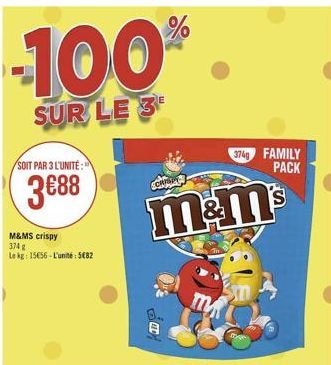 %  100  SUR LE 3  SOIT PAR 3 L'UNITÉ :  374 FAMILY  PACK  388  mems  M&MS crispy 374 g Le RE: 15656 - L'unité:5682