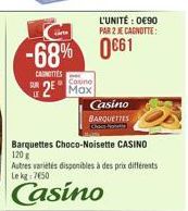 L'UNITÉ : 0090 PAR 2 RECAROTTE:  -68% 0861  CATES  Cound  E2 Max  Casino BAROUETTES  Barquettes Choco-Noisette CASINO 120 Autres variétés disponibles a des pra ditlerents Lek. 2650  Casino