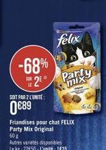 felux  -68%  12  Party  LE  mix  SOT PAR 2 LUNITE:  089  Friandises pour chat FELIX Party Mix Original 608 Autres varietes disponibles Lokg: 22650 - L'unité 1635