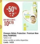-50%  28  pengers  soit par 2 l'unité  1079  changes bébés protection premium new baby pampers taille 22:52 autres varietes ou tailles disponibles l'unité : 14639