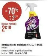 -70% 12"  soit par 2 lunite  2018  kang  nettoyant anti moisissure cillit bang 900 m autres varieties ou poids disponibles le litre : 3072 - l'unite: 3835