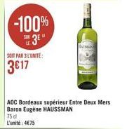 -100%  36" 3017  SOIT PAR 3 LUNITE:  AOC Bordeaux supérieur Entre Deux Mers Baron Eugène HAUSSMAN 75 L'unité : 4075