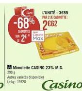 L'UNITÉ : 385 PAR 2 TECAGNOTTE  -68% 2662  2  CANTES  Cosino  2 Max  A Mimolette CASINO 23% M.G. 290 Autres varietes disponibles le kg: 13628  Casino