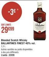 -3  SOT LITE  2999  Blended Scotch Whisky BALLANTINES FINEST 40% vol. 1.5L Autres varietes ou poids disponibles à des prix différents L'unité : 32693