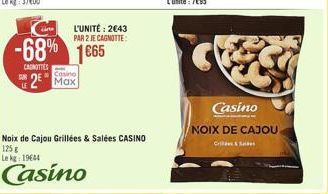 L'UNITÉ : 2643 PAR 2 JE CANOTTE  -68% 1665 82 Max  CAROTTES  Coin  Casino NOIX DE CAJOU  Cees  Noix de cajou Grillées & Salées CASINO  125  Lekg: 1946  Casino
