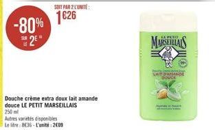 1626  -80% 42"  325  MARELAS  CAT DE  Douce  Douche crème extra doux lait amande douce LE PETIT MARSEILLAIS 250 ml Autres varietes disponibles Le litre: 8E36 - L'unité: 2009