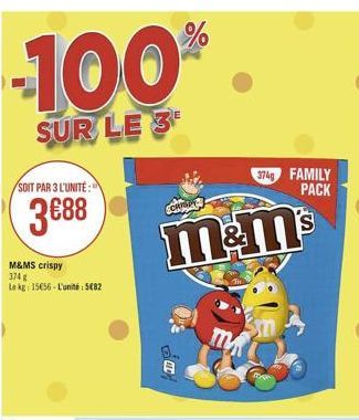 %  100*  SUR LE 3  SOIT PAR 3 L'UNITÉ :  374 FAMILY  PACK  388  mems  M&MS crispy 374 g Le RE: 15656 - L'unité:5682