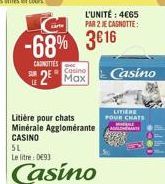 -68% 316  CAROTTES  Casino  u 2 Max  Casino  LITE POUR CHATS  MU  Litière pour chats Minérale Agglomérante CASINO 51 Leite:09)