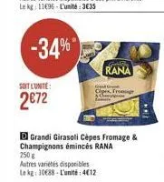 -34%  rana  soit lunite: 2872  caprio  grandi girasoli cepes fromage & champignons émincés rana 250g autres varetes disponibles lag: 1088. l'uni: 4612
