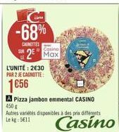 -68%  CANCIES  Solino  28 Max  L'UNITÉ: 230 PIA 2 E CANOTTE  A Pizza jambon emmental CASINO 4508 Autres varietes disponibles à des prix differents Leke: SELI  Casino