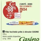 L'UNITÉ : 0680 PAR ZIE CANOTTE  -68% 54  CAROTTES  Casino LE  2 Max  A Pâte feuilletée préte à dérouler CASINO 230 Autres varietis disponibles Lak: 3648