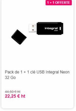 1.1 OFFERTE  integral  Pack de 1 + 1 clé USB Integral Neon 32 Go  44.50 ht 22,25  ht
