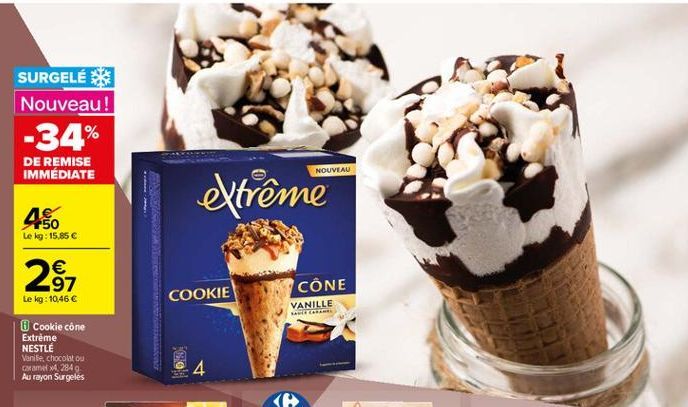 SURGELÉ Nouveau! -34% DE REMISE IMMÉDIATE  NOUVEAU  extrême  4  Le kg: 15.85     97 Le kg: 10.46   COOKIE  CÔNE  VANILLE  Cookie cone Extreme NESTLE Vanile, chocolat ou wame42849 Au rayon Surgeles