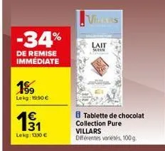vives  -34%  lait sos  de remise immediate  18,  lekg: 19.90  12    tablette de chocolat collection pure villars diferentes vétés 1009  lekg:1330