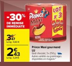 LOT x 3  -30% PRINCE  MAXI  DE REMISE IMMEDIATE  Ga  38  GOCACOLA ChocoLAN  Le kg: 463     223  Prince Maxi gourmand LU Goùt chocolat, 3x25096 Autres variés ou grammages disponibles en magasin  Le : 3.24