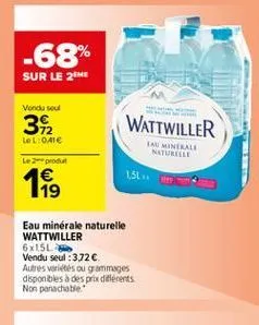 -68%  sur le 2  wattwiller  vond soul 312 leloaie le 1 19  a minerale naturelle  1.5l  eau minérale naturelle wattwiller 6x15l vendu seul : 372 autres varietes ou grammages disponibles à des prix différents non parachable