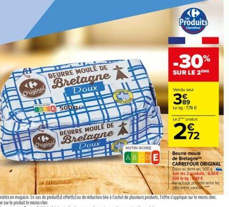 Produits  Carrefow  -30%  BEURRE MOULE DE  SUR LE 2 ME  original Bretagne  Doux  NES  500 g  Vendu seul 38 Le kg:778  Le 2 produt  242  BEURRE MOULE DE Original Bretagne  Doux