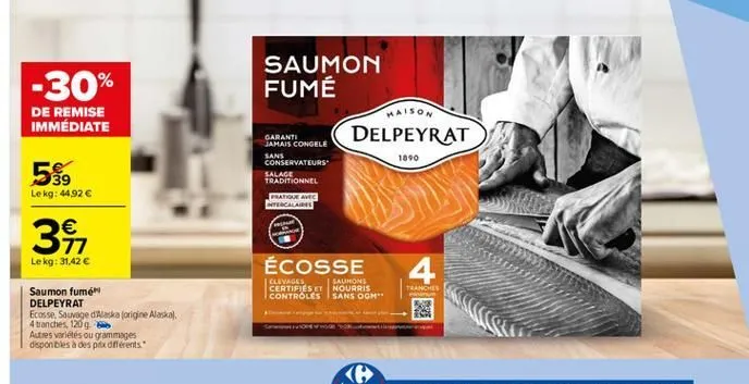 -30%  saumon fumé  de remise immédiate  waison  delpeyrat  1890  garant! jamais congele sans conservateurs salage traditionnel  datore avec balares  39 le kg: 44926  361    lekg: 31,42   écosse  cleyages salons certifjes et nourris controles sans och  t