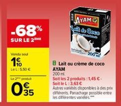 AYAM  Loli da Cero  -68% SUR LE 24  ht  Vendused  16  LOL:5.50   200 ml  Le pour  Lait ou crème de coco AYAM Soltles 2 produits : 1,45  Soit le L:3,63  Autres variétés disponibles à des prix différents. Panachage possible entre les diferentes varietes.