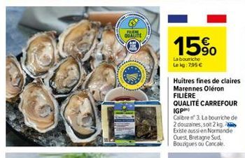 FLINE OUTE  (0  15%.  Labourriche Lekg: 795  Huitres fines de claires Marennes Oléron FILIERE QUALITÉ CARREFOUR IGP Calibre 3. La bourriche de 2 douzaines, soit 2 kg Existe aussi en Normande Ouest, Bretagne Sud, Bouzgues ou Cancale.