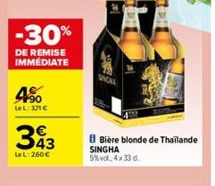 -30%  DE REMISE IMMEDIATE  SINCE  4%  teL: 371   343    Bière blonde de Thaïlande SINGHA 5% vol. 4x330  LeL: 260