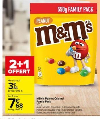 550g FAMILY PACK  PEANUT  m&ms  aa  in  2+1 OFFERT  Vendu seul  34  Le kg:6,98   Les 3 pour    68 Le kg: 465  7  M&M's Peanut Original Family Pack Autres varietes disponibles à des prix diferents Panachage possible entre les diferentes variétés Rembour