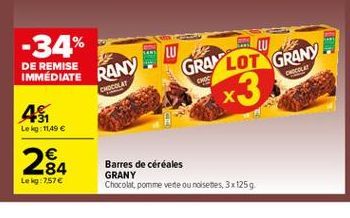 -34%  DE REMISE  GRAYLOT GRANY  COLE  IMMEDIATE RANY  CHOE  CHOCOLAT  x3  46  Lekg: 1149   2834    Barres de céréales GRANY Chocolat, pomme vete ou noiseties, 3x1259  Leig:757