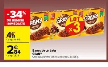 -34%  de remise  graylot grany  cole  immediate rany  choe  chocolat  x3  46  lekg: 1149   2834    barres de céréales grany chocolat, pomme vete ou noiseties, 3x1259  leig:757