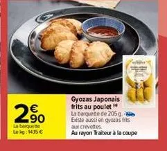 260  gyozas japonais frits au poulet la banque de 2059 bliste aussi en gyozas tres aux crevettes au rayon traiteur à la coupe  la berge leig: 1435