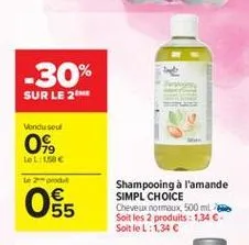 -30% sur le 26  vondu sou  0  lel: 0586  utc)  55  shampooing a l'amande simpl choice cheveux normaux 500 ml soit les 2 produits: 1,34  soit le l:1346