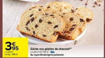 95 lapice lekg: 790   gache aux pépites de chocolat la plece de 500 g au rayon boulangerie patisserie