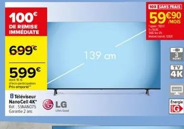 10x sans frais  100  59  /mois  1923  de remise immediate  m  699  139 cm  3 moni  599  4k  déco  potion pixemporte téléviseur nanocell 4k  ressunos g lg  energie ig  garantie 2 ans  ung